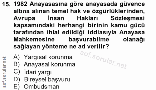 15. soru: 1982 Anayasasına göre anayasada güvence altına alınan temel hak ve özgürlüklerinden, Avrupa İnsan Hakları Sözleşmesi…