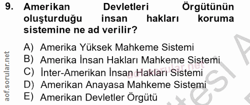 9. soru: Amerikan Devletleri Orgütünün oluşturduğu insan hakları koruma sistemine ne ad verilir? A) Amerika Yüksek Mahkeme Sis…