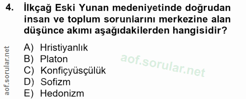 4. soru: ilkçağ Eski Yunan medeniyetinde doğrudan insan ve toplum sorunlarını merkezine alan düşünce akımı aşağıdakilerden han…