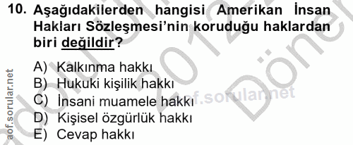 10. soru: Aşağıdakilerden hangisi Amerikan İnsan Hakları Sözleşmesi'nin koruduğu haklardan biri değildir? A) Kalkınma hakkı B)…