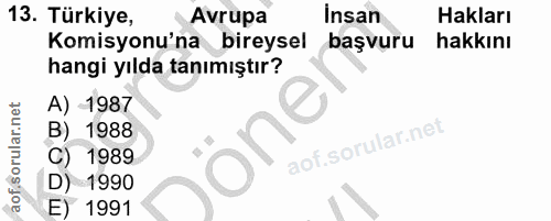 13. soru: Türkiye, Avrupa İnsan Hakları Komisyonu'na bireysel başvuru hakkını hangi yılda tanımıştır? A) 1987 B) 1988 )öne C) 1…