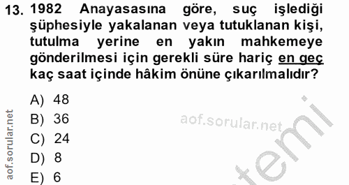 13. soru: 1982 Anayasasına göre, suç işlediği şüphesiyle yakalanan veya tutuklanan kişi, tutulma yerine en yakın mahkemeye gönd…