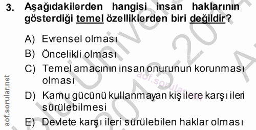3. soru: Aşağıdakilerden hangisi insan haklarının gösterdiği temel özelliklerden biri değildir? A) Evrensel olması B) Oncelikl…