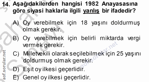 14. soru: Aşağıdakilerden hangisi 1982 Anayasasına göre siyasi haklarla ilgili yanlış bir ifadedir? A) Oy verebilmek için 18 ya…
