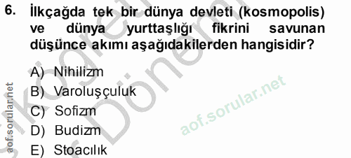 6. soru: İlkçağda tek bir dünya devleti (kosmopolis) ve dünya yurttaşlığı fikrini savunan düşünce akımı aşağıdakilerden hangis…
