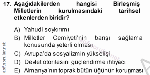 17. soru: Aşağıdakilerden hangisi Birleşmiş Milletlerin kurulmasındaki tarihsel etkenlerden biridir? A) Yahudi soykırımı B) Mil…