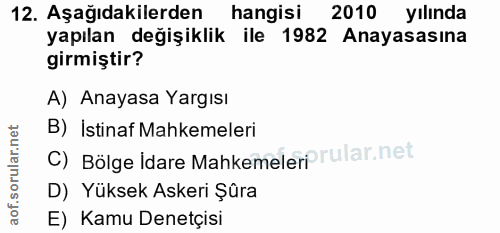 12. soru: Aşağıdakilerden hangisi 2010 yılında yapılan değişiklik ile 1982 Anayasasına girmiştir? A) Anayasa Yargısı B) İstinaf…