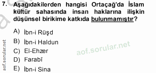 7. soru: Aşağıdakilerden hangisi Ortaçağ'da İslam kültür sahasında insan haklarına ilişkin düşünsel birikime katkıda bulunmamı…