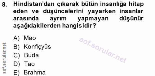 8. soru: Hindistan'dan çıkarak bütün insanlığa hitap eden ve düşüncelerini yayarken insanlar arasında ayrım byapmayan düşünür…
