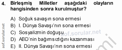 4. soru: Birleşmiş Milletler aşağıdaki olayların hangisinden sonra kurulmuştur? A) Soğuk savaşın sona ermesi B) I. Dünya Savaş…