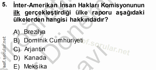 5. soru: İnter-Amerikan İnsan Hakları Komisyonunun ilk gerçekleştirdiği ülke raporu aşağıdaki ülkelerden hangisi hakkındadır?…