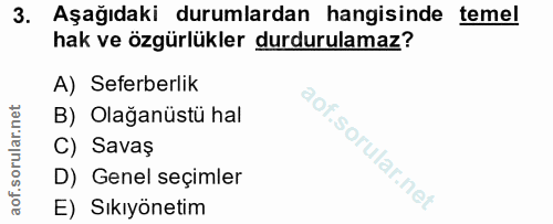 3. soru: Aşağıdaki durumlardan hangisinde temel hak ve özgürlükler durdurulamaz? A) Seferberlik B) Olağanüstü hal C) Savaş D)…