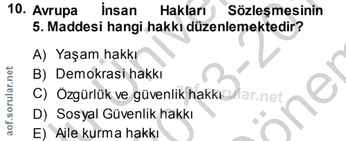 10. soru: Avrupa insan Hakları Sözleşmesinin 5. Maddesi hangi hakkı düzenlemektedir? A) Yaşam hakkı B) Demokrasi hakkı C) Ozgür…