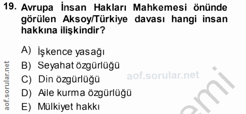 19. soru: Avrupa İnsan Hakları Mahkemesi önünde görülen Aksoy/Türkiye davası hangi insan hakkına ilişkindir? A) İşkence yasağı…