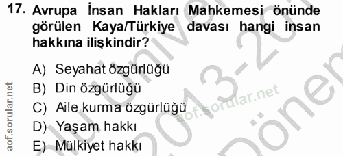 17. soru: Avrupa İnsan Hakları Mahkemesi önünde görülen Kaya/Türkiye davası hangi insan hakkına iliş kindir? A) Seyahat özgürlü…