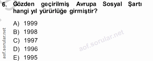 6. soru: Gözden geçirilmiş Avrupa Sosyal Şartı hangi yıl yürürlüğe girmiştir? A) 1999 B) 1998 C) 1997 D) 1996 E) 1995