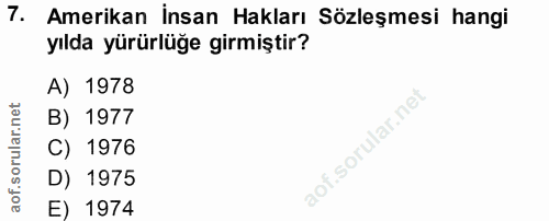7. soru: Amerikan İnsan Hakları Sözleşmesi hangi yılda yürürlüğe girmiştir? A) 1978 B) 1977 C) 1976 D) 1975 E) 1974