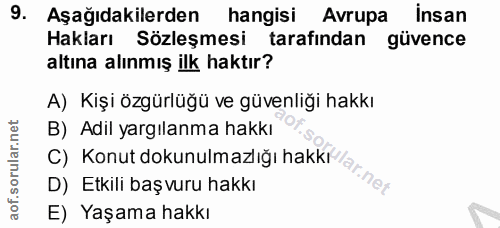 9. soru: Aşağıdakilerden hangisi Avrupa insan Hakları Sözleşmesi tarafından güvence altına alınmış ilk haktır? A) Kişi özgürlü…