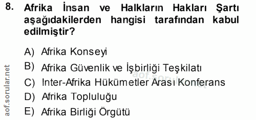 8. soru: Afrika İnsan ve Halkların Hakları Şartı aşağıdakilerden hangisi tarafından kabul edilmiştir? A) Afrika Konseyi B) Afr…