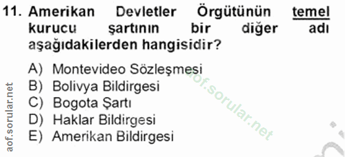 11. soru: Amerikan Devletler Örgütünün temel kurucu şartının bir diger adı aşağıdakilerden hangisidir? A) Montevideo Sözleşmesi…
