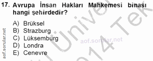 17. soru: Avrupa İnsan Hakları Mahkemesi binası hangi şehirdedir? A) Brüksel B) Strazburg • C) Lüksemburg aof.sol r.net D) Lond…