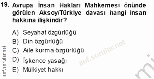 19. soru: Avrupa İnsan Hakları Mahkemesi önünde görülen Aksoy/Türkiye davası hangi insan hakkına ilişkindir? A) Seyahat özgürlü…