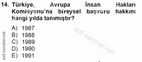 14. soru: Türkiye, Avrupa insan Hakları Komisyonu'na bireysel başvuru hakkını hangi yılda tanımıştır? A) 1987 B) 1988 C) 1989 D…