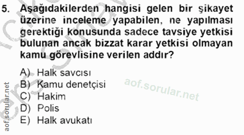 5. soru: Aşağıdakilerden hangisi gelen bir şikayet üzerine inceleme yapabilen, ne yapılması gerektiği konusunda sadece tavsiye…