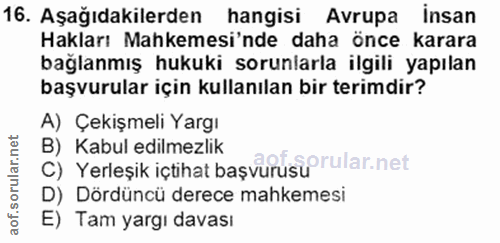 16. soru: Aşağıdakilerden hangisi Avrupa insan Hakları Mahkemesi'nde daha önce karara bağlanmış hukuki sorunlarla ilgili yapıla…