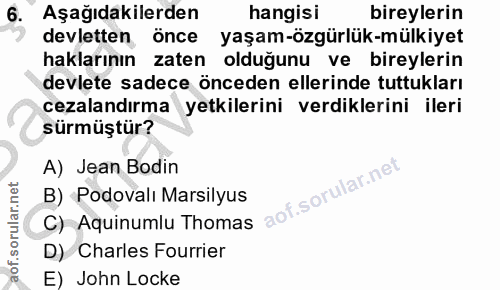 6. soru: Aşağıdakilerden hangisi bireylerin devletten önce yaşam-özgürlük-mülkiyet haklarının zaten olduğunu ve bireylerin dev…