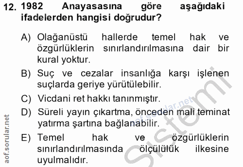 12. soru: 1982 Anayasasına göre aşağıdaki ifadelerden hangisi doğrudur? A) Olağanüstü hallerde temel hak ve özgürlüklerin sınır…