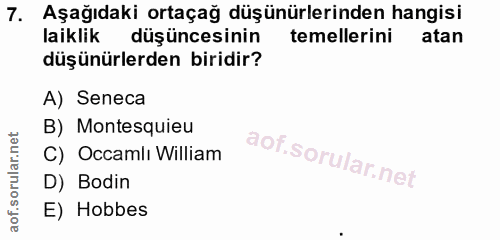 7. soru: Aşağıdaki ortaçağ düşünürlerinden hangisi laiklik düşüncesinin temellerini atan düşünürlerden biridir? A) Seneca B) M…