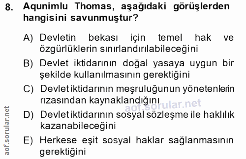 8. soru: Aqunimlu Thomas, aşağıdaki görüşlerden hangisini savunmuştur? A) Devletin bekası için temel hak ve özgürlüklerin sını…