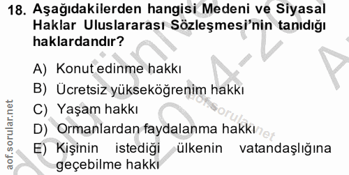 18. soru: Aşağıdakilerden hangisi Medeni ve Siyasal Haklar Uluslararası Sözleşmesi'nin tanıdığı haklardandır? A) Konut edinme h…