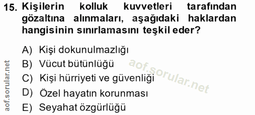 15. soru: Kişilerin kolluk kuvvetleri tarafından gözaltına alınmaları, aşağıdaki haklardan hangisinin sınırlamasını teşkil eder…