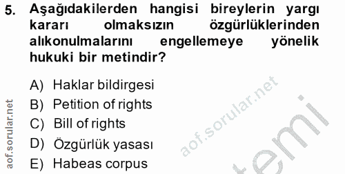 5. soru: Aşağıdakilerden hangisi bireylerin yargı kararı olmaksızın özgürlüklerinden alıkonulmalarını engellemeye yönelik huku…