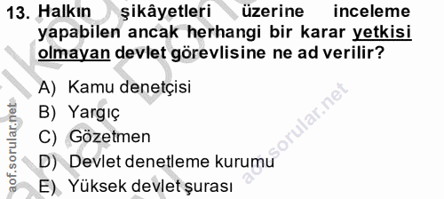 13. soru: Halkın şikâyetleri üzerine inceleme yapabilen ancak herhangi bir karar yetkisi olmayan devlet görevlisine ne ad veril…
