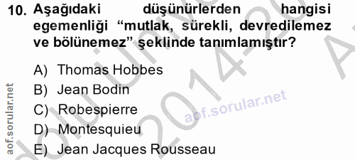 10. soru: Aşağıdaki düşünürlerden hangisi egemenliği "mutlak, sürekli, devredilemez ve bölünemez" şeklinde tanımlamıştır? A) Th…