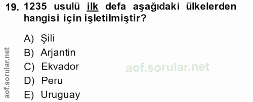 19. soru: 1235 usulü ilk defa aşağıdaki ülkelerden hangisi için işletilmiştir? A) Şili B) Arjantin C) Ekvador D) Peru E) Uruguay