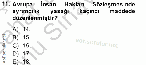 11. soru: Avrupa Insan Hakları Sözleşmesinde ayrımcılık yasağı kaçıncı maddede düzenlenmiştir? A) 14. B) 15. C) 16. D) 17. E) 18.