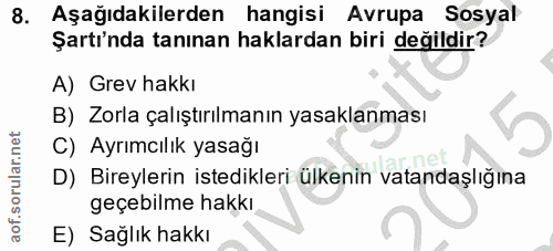 8. soru: Aşağıdakilerden hangisi Avrupa Sosyal Şartı'nda tanınan haklardan biri değildir? A) Grev hakkı B) Zorla çalıştırılman…