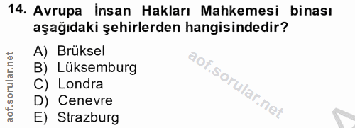 14. soru: Avrupa İnsan Hakları Mahkemesi binası aşağıdaki şehirlerden hangisindedir? A) Brüksel B) Lüksemburg C) Londra D) Cene…