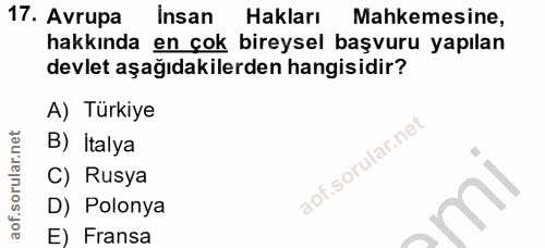 17. soru: Avrupa insan Hakları Mahkemesine, hakkında en çok bireysel başvuru yapılan devlet aşağıdakilerden hangisidir? A) Türk…