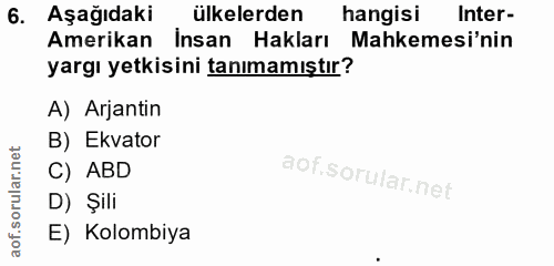 6. soru: Aşağıdaki ülkelerden hangisi Inter- Amerikan Insan Hakları Mahkemesi'nin yargı yetkisini tanımamıştır? A) Arjantin B)…