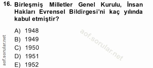 16. soru: Birleşmiş Milletler Genel Kurulu, Insan Hakları Evrensel Bildirgesi'ni kaç yılında kabul etmiştir? A) 1948 B) 1949 C)…