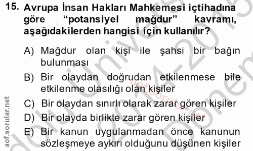 15. soru: Avrupa İnsan Hakları Mahkemesi içtihadına göre "potansiyel mağdur" kavramı, aşağıdakilerden hangisi için kullanılır?…