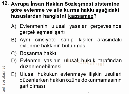 12. soru: Avrupa İnsan Hakları Sözleşmesi sistemine göre evlenme ve aile kurma hakkı aşağıdaki hususlardan hangisini kapsamaz?…