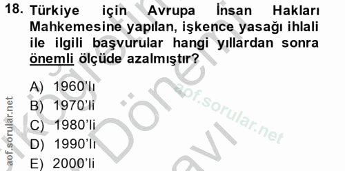 18. soru: Türkiye için Avrupa Insan Hakları Mahkemesine yapılan, işkence yasağı ihlali ile ilgili başvurular hangi yıllardan so…