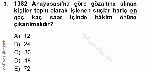 3. soru: 1982 Anayasası'na göre gözaltına alınan kişiler toplu olarak işlenen suçlar hariç en gec kaç saat içinde hâkim önüne…