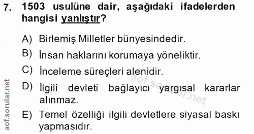 7. soru: 1503 usulüne dair, aşağıdaki ifadelerden hangisi yanlıştır? A) Birlemiş Milletler bünyesindedir. B) İnsan haklarını k…